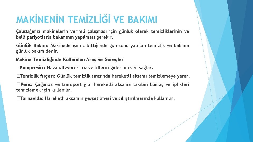 MAKİNENİN TEMİZLİĞİ VE BAKIMI Çalıştığımız makinelerin verimli çalışması için günlük olarak temizliklerinin ve belli