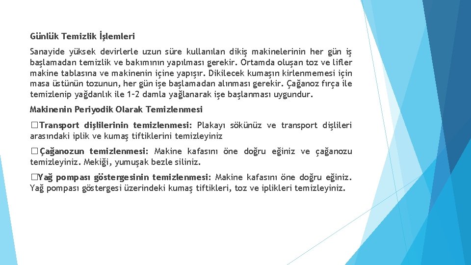 Günlük Temizlik İşlemleri Sanayide yüksek devirlerle uzun süre kullanılan dikiş makinelerinin her gün iş