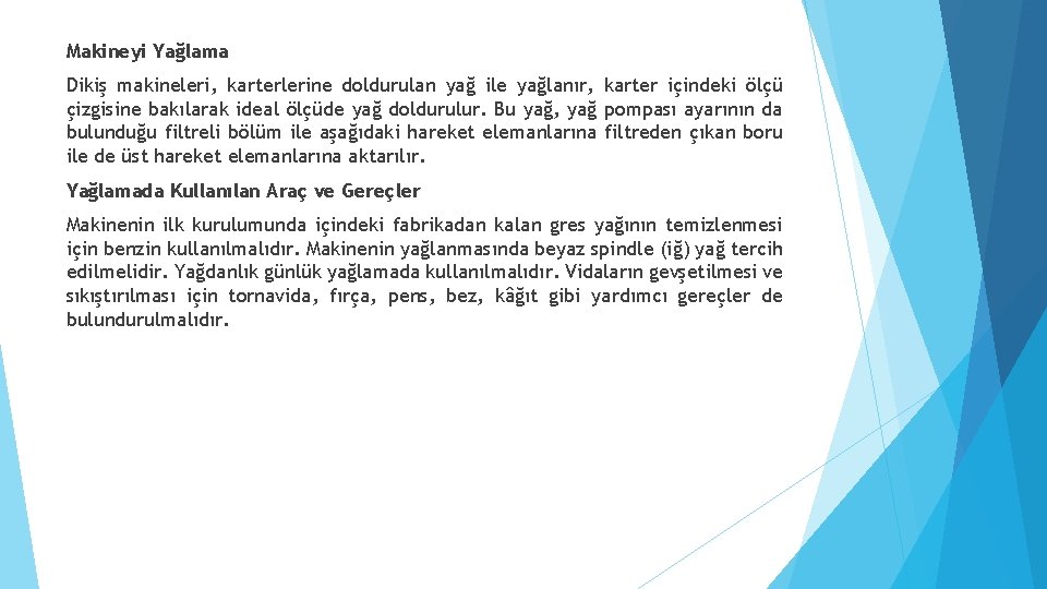 Makineyi Yağlama Dikiş makineleri, karterlerine doldurulan yağ ile yağlanır, karter içindeki ölçü çizgisine bakılarak