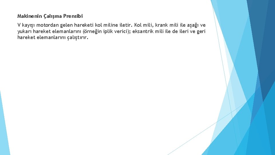 Makinenin Çalışma Prensibi V kayışı motordan gelen hareketi kol miline iletir. Kol mili, krank