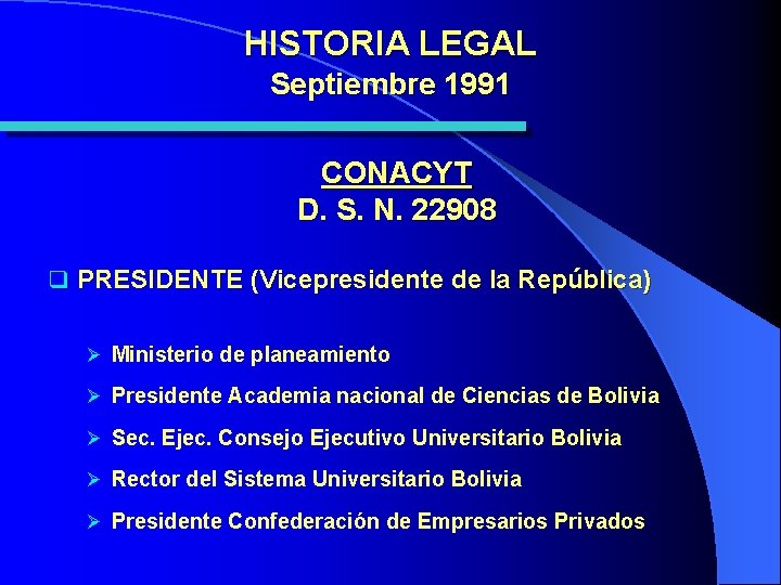 HISTORIA LEGAL Septiembre 1991 CONACYT D. S. N. 22908 q PRESIDENTE (Vicepresidente de la