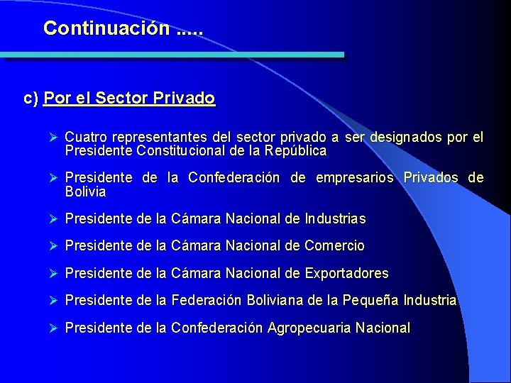 Continuación. . . c) Por el Sector Privado Ø Cuatro representantes del sector privado