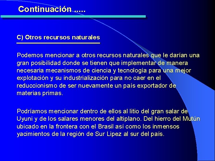 Continuación. . . C) Otros recursos naturales Podemos mencionar a otros recursos naturales que