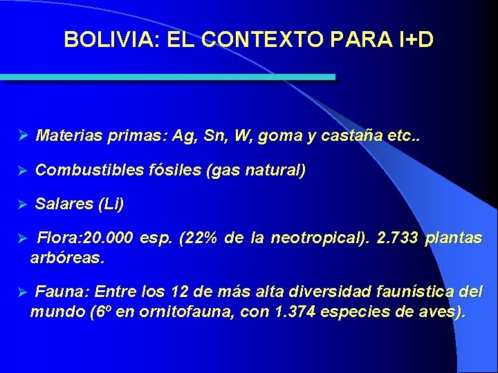 BOLIVIA: EL CONTEXTO PARA I+D Ø Materias primas: Ag, Sn, W, goma y castaña