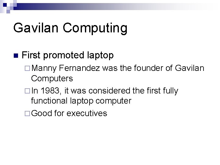 Gavilan Computing n First promoted laptop ¨ Manny Fernandez was the founder of Gavilan