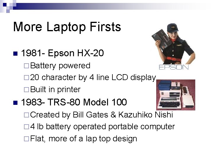 More Laptop Firsts n 1981 - Epson HX-20 ¨ Battery powered ¨ 20 character