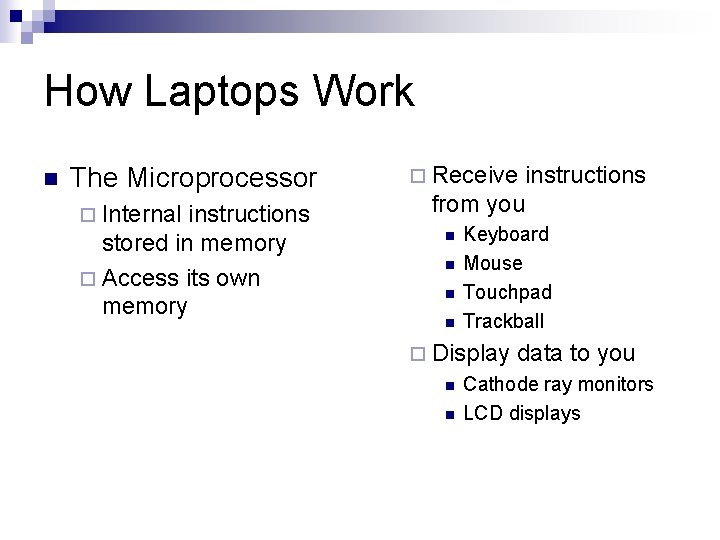 How Laptops Work n The Microprocessor ¨ Internal instructions stored in memory ¨ Access