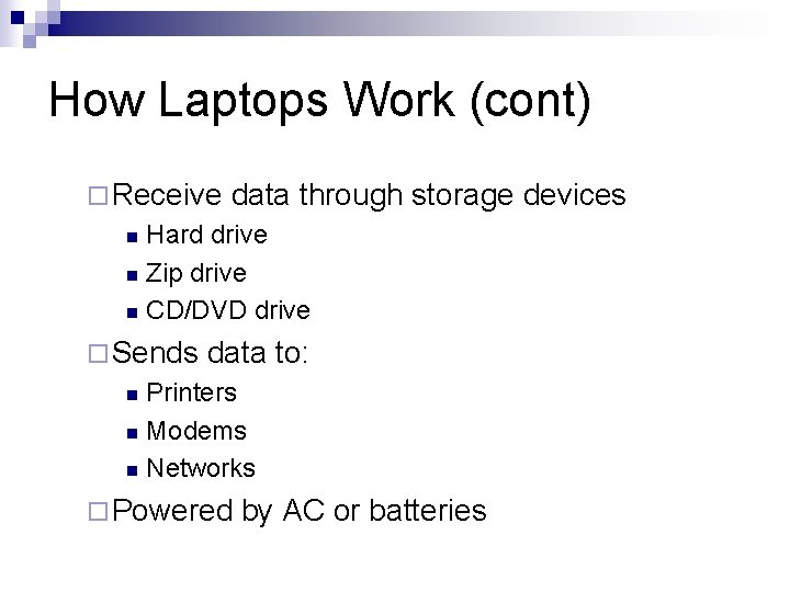 How Laptops Work (cont) ¨ Receive data through storage devices Hard drive n Zip