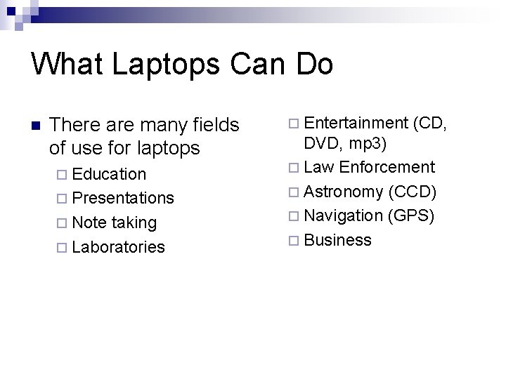 What Laptops Can Do n There are many fields of use for laptops ¨