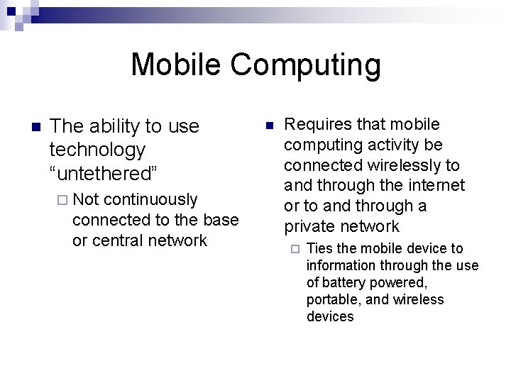 Mobile Computing n The ability to use technology “untethered” ¨ Not continuously connected to