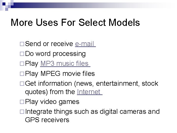 More Uses For Select Models ¨ Send or receive e-mail ¨ Do word processing