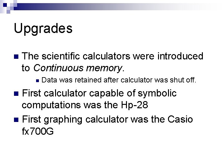 Upgrades n The scientific calculators were introduced to Continuous memory. n Data was retained
