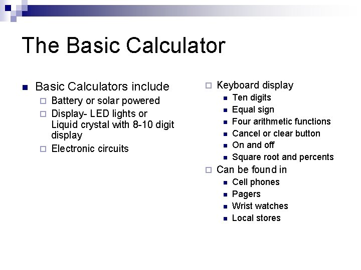 The Basic Calculator n Basic Calculators include ¨ Battery or solar powered ¨ Display-