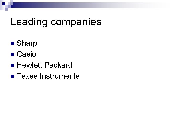 Leading companies Sharp n Casio n Hewlett Packard n Texas Instruments n 