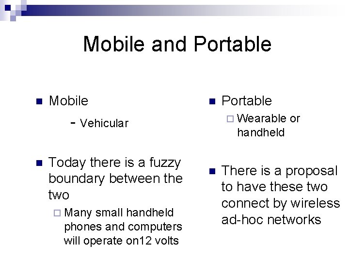 Mobile and Portable n Mobile n ¨ Wearable - Vehicular n Today there is