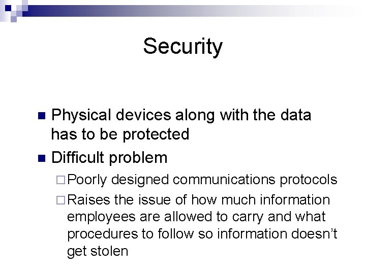 Security Physical devices along with the data has to be protected n Difficult problem