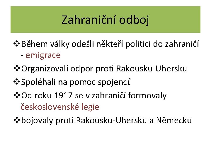 Zahraniční odboj v. Během války odešli někteří politici do zahraničí - emigrace v. Organizovali