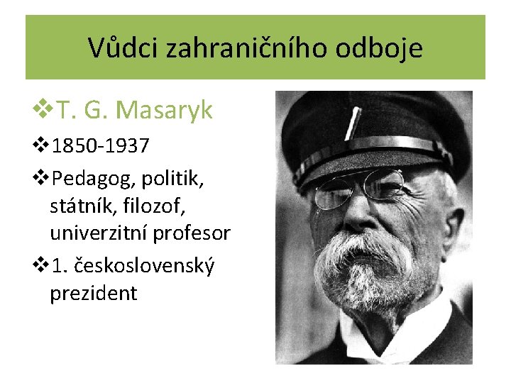 Vůdci zahraničního odboje v. T. G. Masaryk v 1850 -1937 v. Pedagog, politik, státník,