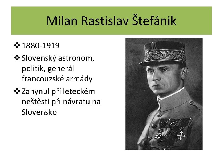 Milan Rastislav Štefánik v 1880 -1919 v Slovenský astronom, politik, generál francouzské armády v