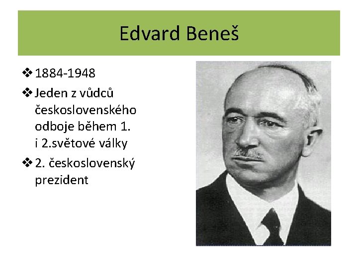 Edvard Beneš v 1884 -1948 v Jeden z vůdců československého odboje během 1. i
