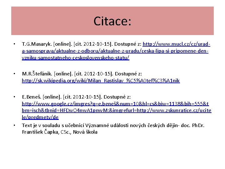 Citace: • T. G. Masaryk. [online]. [cit. 2012 -10 -15]. Dostupné z: http: //www.