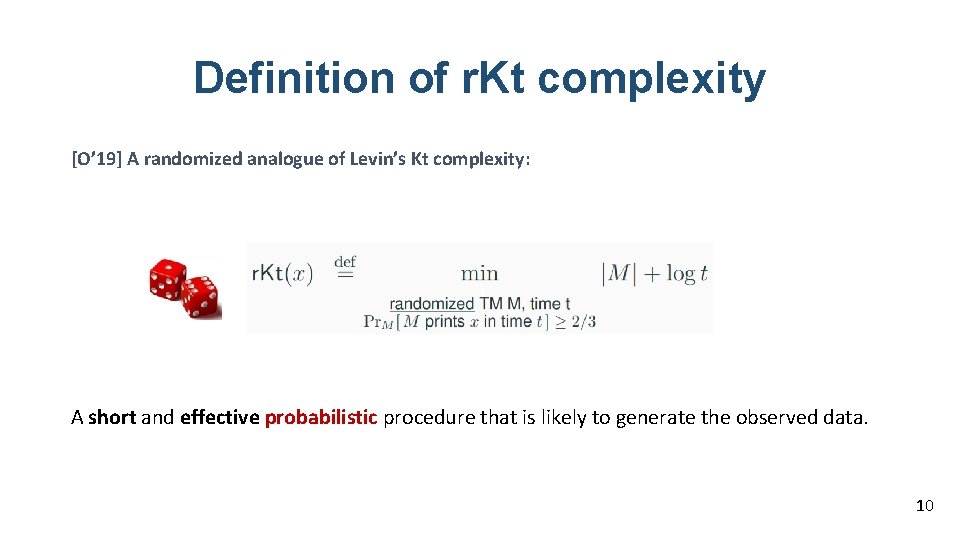 Definition of r. Kt complexity [O’ 19] A randomized analogue of Levin’s Kt complexity: