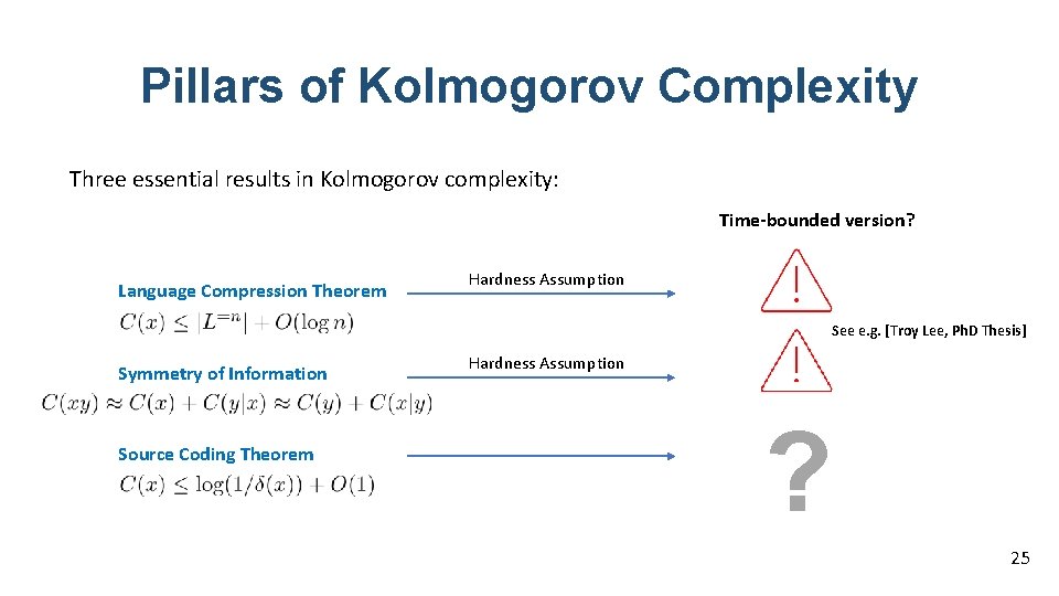Pillars of Kolmogorov Complexity Three essential results in Kolmogorov complexity: Time-bounded version? Language Compression