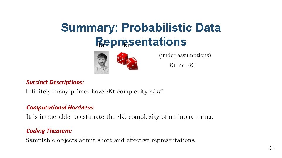Summary: Probabilistic Data Representations Succinct Descriptions: Computational Hardness: Coding Theorem: 30 