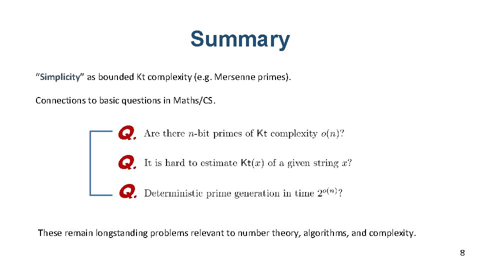 Summary “Simplicity” as bounded Kt complexity (e. g. Mersenne primes). Connections to basic questions