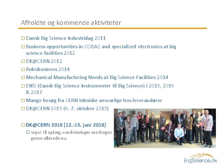 Afholdte og kommende aktiviteter � Dansk Big Science Industridag 2011 � Business opportunities in
