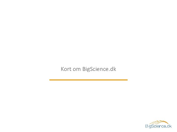 Kort om Big. Science. dk 