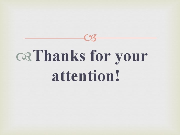  Thanks for your attention! 