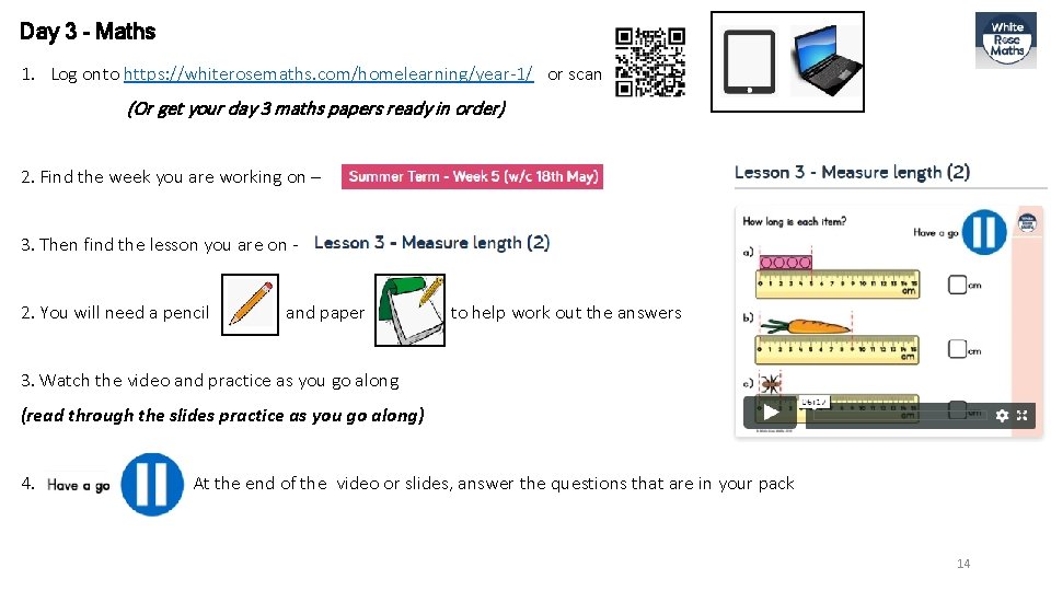 Day 3 - Maths 1. Log onto https: //whiterosemaths. com/homelearning/year-1/ or scan (Or get