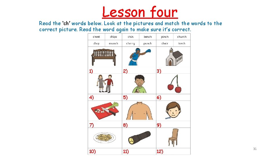 Lesson four Read the ‘ch’ words below. Look at the pictures and match the