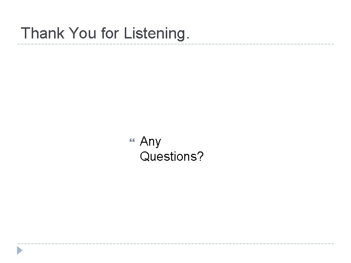 Thank You for Listening. Any Questions? 
