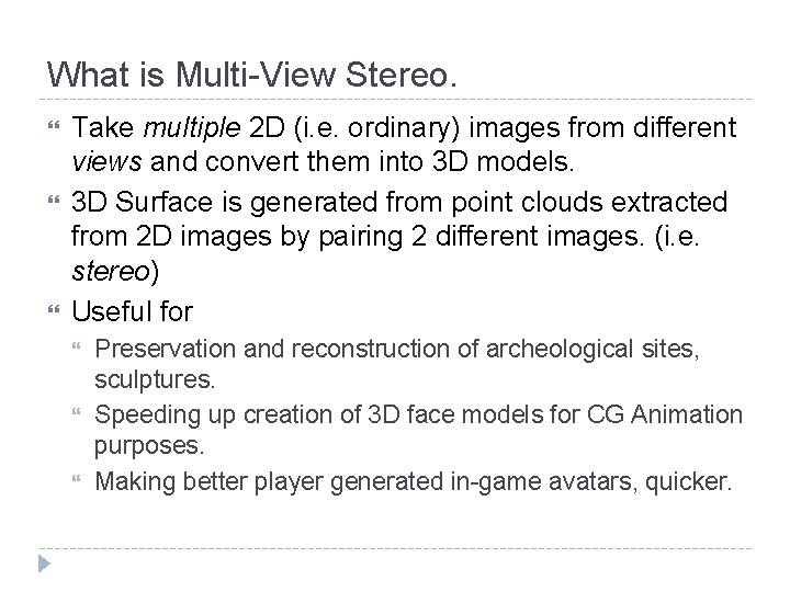 What is Multi-View Stereo. Take multiple 2 D (i. e. ordinary) images from different