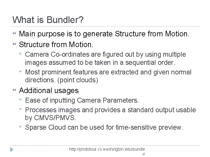 What is Bundler? Main purpose is to generate Structure from Motion. Camera Co-ordinates are