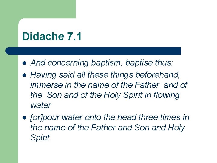 Didache 7. 1 l l l And concerning baptism, baptise thus: Having said all