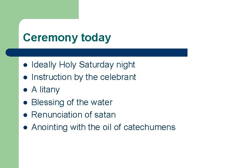 Ceremony today l l l Ideally Holy Saturday night Instruction by the celebrant A