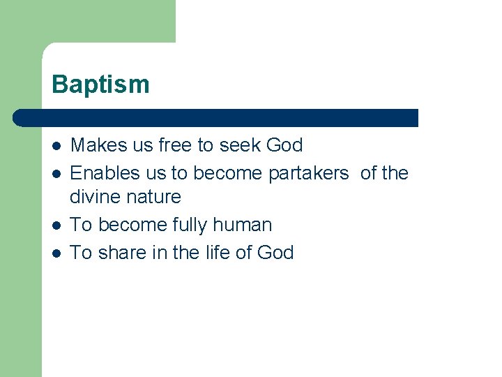 Baptism l l Makes us free to seek God Enables us to become partakers