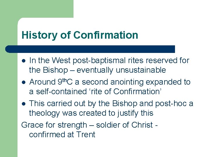 History of Confirmation In the West post-baptismal rites reserved for the Bishop – eventually