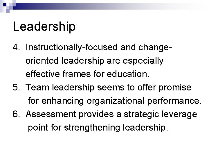 Leadership 4. Instructionally-focused and changeoriented leadership are especially effective frames for education. 5. Team