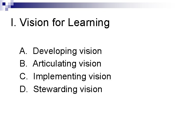 I. Vision for Learning A. B. C. D. Developing vision Articulating vision Implementing vision