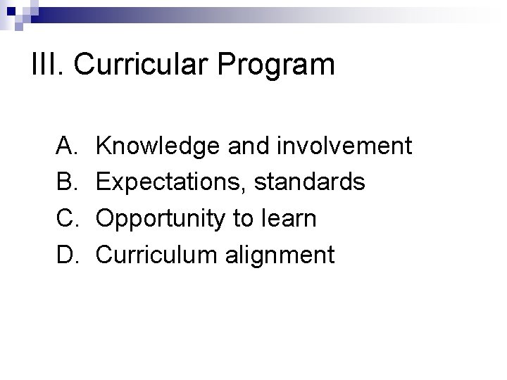 III. Curricular Program A. B. C. D. Knowledge and involvement Expectations, standards Opportunity to