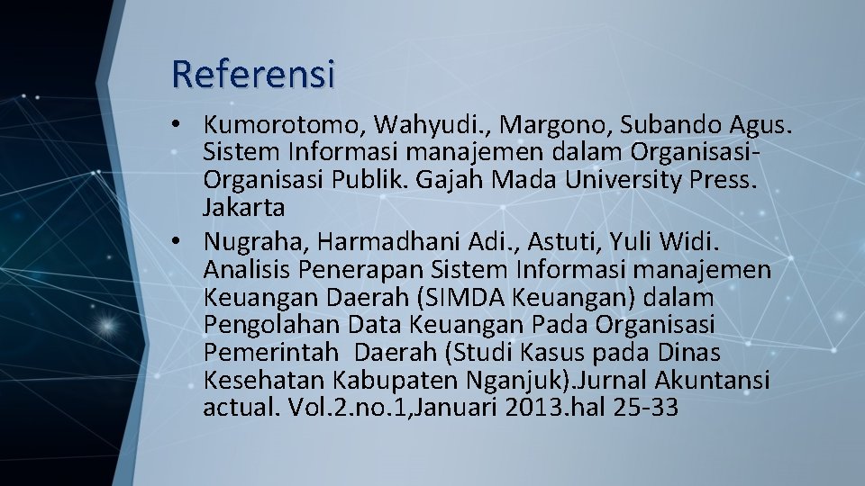 Referensi • Kumorotomo, Wahyudi. , Margono, Subando Agus. Sistem Informasi manajemen dalam Organisasi Publik.