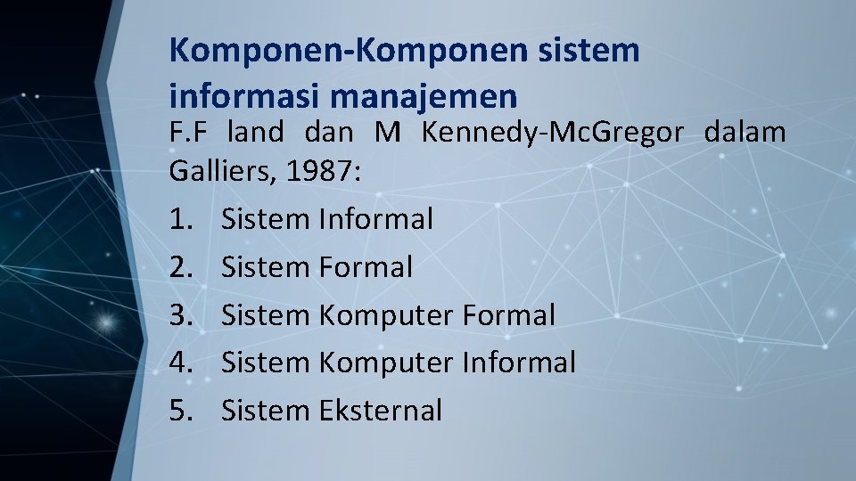 Komponen-Komponen sistem informasi manajemen F. F land dan M Kennedy-Mc. Gregor dalam Galliers, 1987: