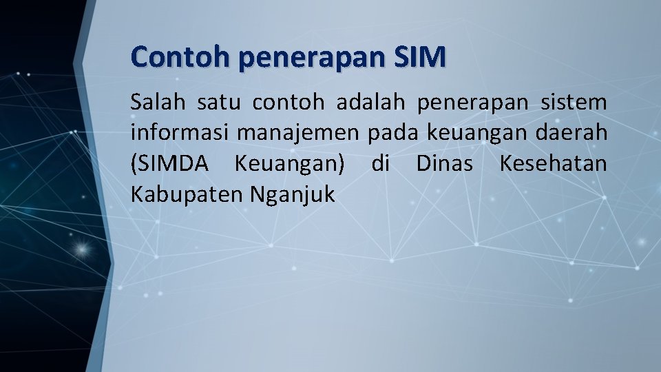 Contoh penerapan SIM Salah satu contoh adalah penerapan sistem informasi manajemen pada keuangan daerah