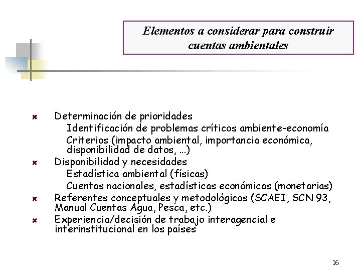 Cuentas Ambientales en ALC Elementos a considerar para construir cuentas ambientales Determinación de prioridades