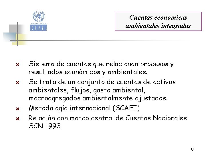 Cuentas Ambientales en ALC Cuentas económicas ambientales integradas Sistema de cuentas que relacionan procesos