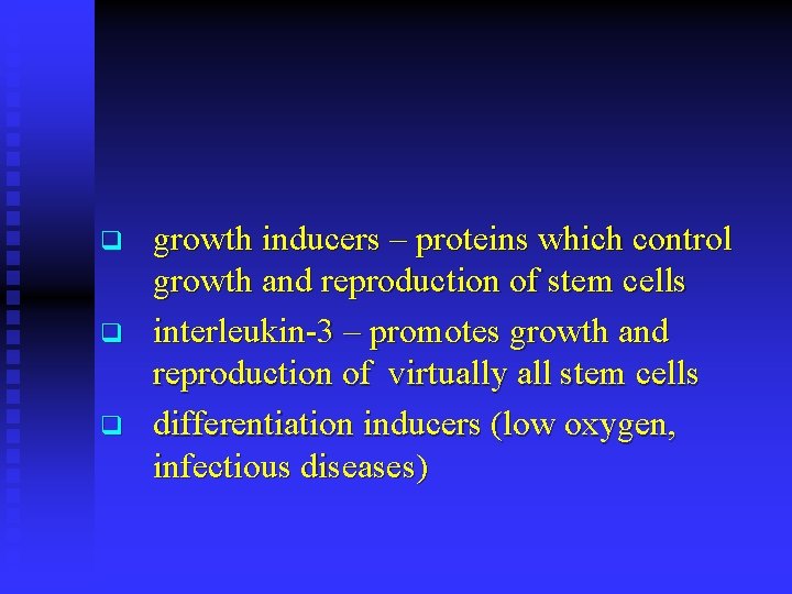 q q q growth inducers – proteins which control growth and reproduction of stem